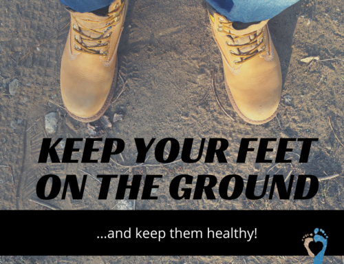 Keep Your Feet on the Ground…and Keep Them Healthy!